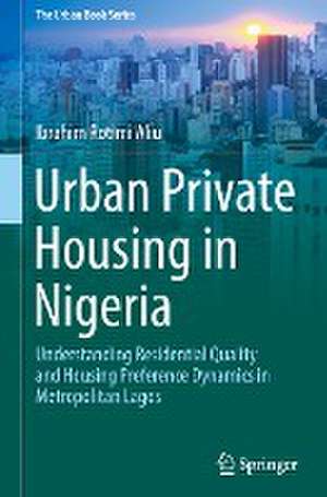 Urban Private Housing in Nigeria: Understanding Residential Quality and Housing Preference Dynamics in Metropolitan Lagos de Ibrahim Rotimi Aliu