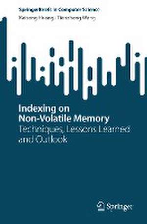 Indexing on Non-Volatile Memory: Techniques, Lessons Learned and Outlook de Kaisong Huang