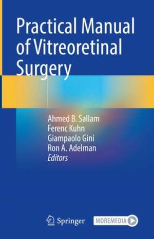 Practical Manual of Vitreoretinal Surgery de Ahmed B. Sallam