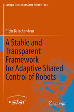 A Stable and Transparent Framework for Adaptive Shared Control of Robots de Ribin Balachandran