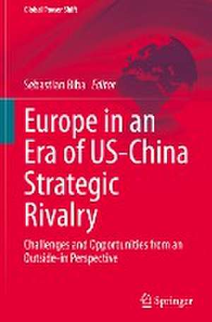 Europe in an Era of US-China Strategic Rivalry: Challenges and Opportunities from an Outside-in Perspective de Sebastian Biba