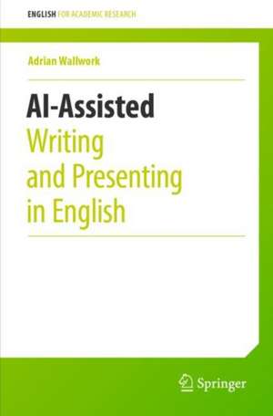 AI-Assisted Writing and Presenting in English de Adrian Wallwork