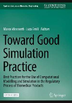 Toward Good Simulation Practice: Best Practices for the Use of Computational Modelling and Simulation in the Regulatory Process of Biomedical Products de Marco Viceconti