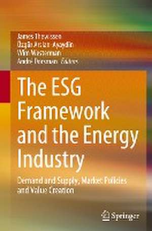 The ESG Framework and the Energy Industry: Demand and Supply, Market Policies and Value Creation de James Thewissen