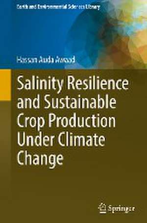 Salinity Resilience and Sustainable Crop Production Under Climate Change de Hassan Auda Awaad