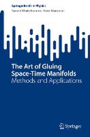 The Art of Gluing Space-Time Manifolds: Methods and Applications de Samad Khakshournia