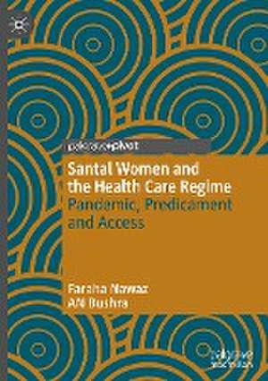 Santal Women and the Health Care Regime: Pandemic, Predicament and Access de Faraha Nawaz