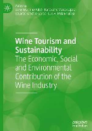 Wine Tourism and Sustainability: The Economic, Social and Environmental Contribution of the Wine Industry de Javier Martínez-Falcó