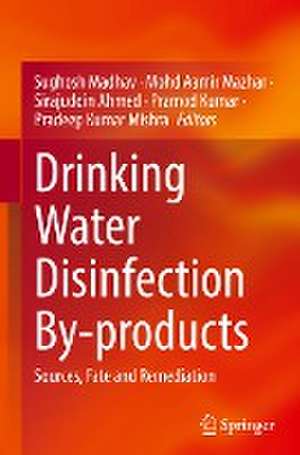 Drinking Water Disinfection By-products: Sources, Fate and Remediation de Sughosh Madhav