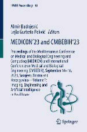 MEDICON’23 and CMBEBIH’23: Proceedings of the Mediterranean Conference on Medical and Biological Engineering and Computing (MEDICON) and International Conference on Medical and Biological Engineering (CMBEBIH), September 14–16, 2023, Sarajevo, Bosnia and Herzegovina—Volume 1: Imaging, Engineering and Artificial Intelligence in Healthcare de Almir Badnjević