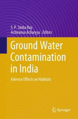 Ground Water Contamination in India : Adverse Effects on Habitats de S.P. Sinha Ray