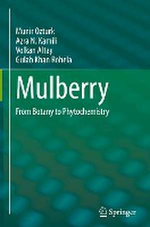 Mulberry: From Botany to Phytochemistry de Munir Ozturk