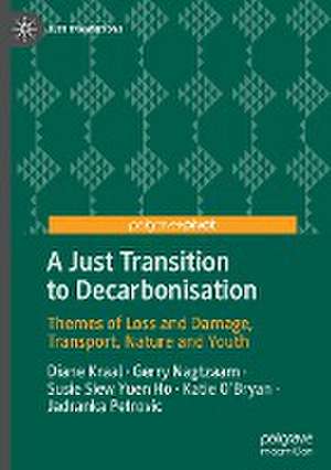 A Just Transition to Decarbonisation: Themes of Loss and Damage, Transport, Nature and Youth de Diane Kraal