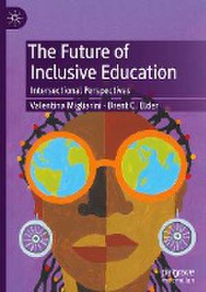 The Future of Inclusive Education: Intersectional Perspectives de Valentina Migliarini