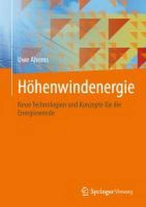 Höhenwindenergie: Neue Technologien und Konzepte für die Energiewende de Uwe Ahrens