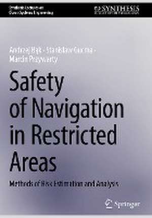 Safety of Navigation in Restricted Areas: Methods of Risk Estimation and Analysis de Andrzej Bąk