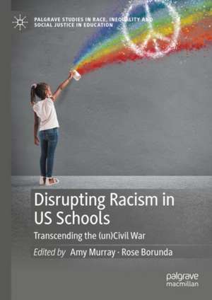 Disrupting Racism in US Schools: Transcending the (un)Civil War de Amy Murray