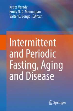 Intermittent and Periodic Fasting, Aging and Disease de Krista Varady