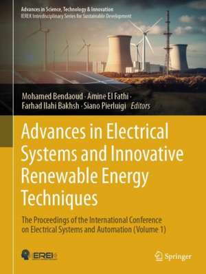  Advances in Electrical Systems and Innovative Renewable Energy Techniques: The Proceedings of the International Conference on Electrical Systems and Automation (Volume 1) de Mohamed Bendaoud