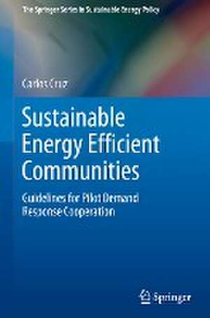 Sustainable Energy Efficient Communities: Guidelines for Pilot Demand Response Cooperation de Carlos Cruz