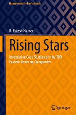 Rising Stars: Integrative Case Studies on the 100 Fastest-Growing Companies de B. Rajesh Kumar