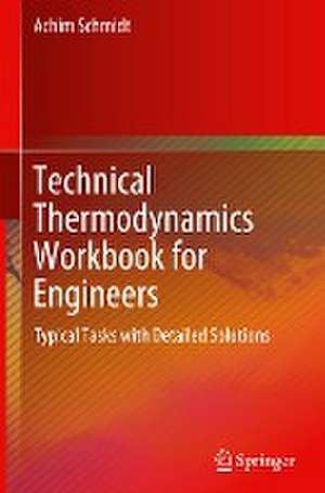 Technical Thermodynamics Workbook for Engineers: Typical Tasks with Detailed Solutions de Achim Schmidt