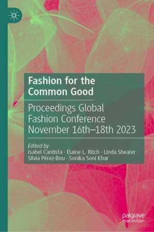 Fashion for the Common Good: Proceedings Global Fashion Conference November 16th - 18th 2023 de Isabel Cantista