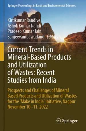 Current Trends in Mineral Based Products and Utilization of Wastes: Recent Studies from India: Prospects and Challenges of Mineral Based Products and Utilization of Wastes for the ‘Make in India’ Initiative, Nagpur November 10-11, 2022 de Kirtikumar Randive