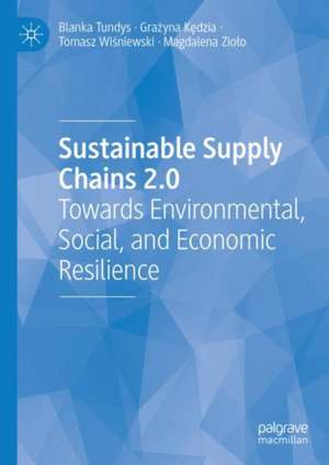 Sustainable Supply Chains 2.0: Towards Environmental, Social, and Economic Resilience de Blanka Tundys