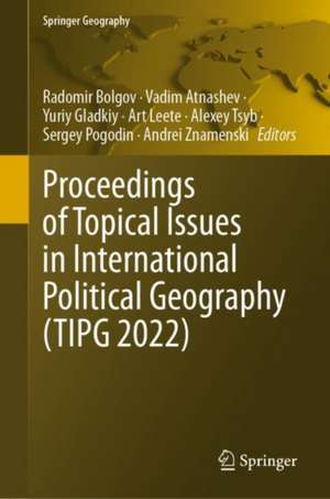 Proceedings of Topical Issues in International Political Geography (TIPG 2022) de Radomir Bolgov