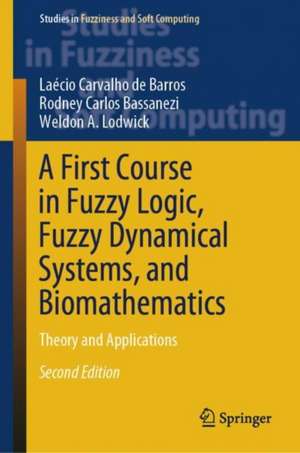 A First Course in Fuzzy Logic, Fuzzy Dynamical Systems, and Biomathematics : Theory and Applications de Laécio Carvalho de Barros