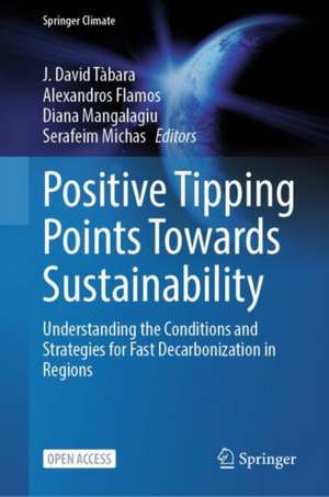 Positive Tipping Points Towards Sustainability: Understanding the Conditions and Strategies for Fast Decarbonization in Regions de J. David Tàbara