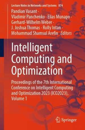 Intelligent Computing and Optimization: Proceedings of the 7th International Conference on Intelligent Computing and Optimization 2023 (ICO2023) de Pandian Vasant