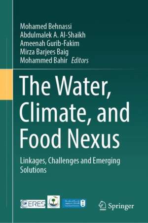 The Water, Climate, and Food Nexus: Linkages, Challenges and Emerging Solutions de Mohamed Behnassi