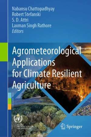 Agrometeorological Applications for Climate Resilient Agriculture de Nabansu Chattopadhyay