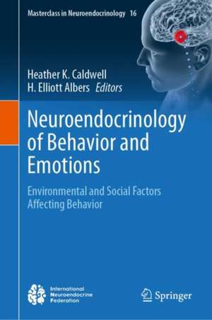 Neuroendocrinology of Behavior and Emotions: Environmental and Social Factors Affecting Behavior de Heather K. Caldwell