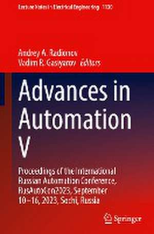 Advances in Automation V: Proceedings of the International Russian Automation Conference, RusAutoCon2023, September 10–16, 2023, Sochi, Russia de Andrey A. Radionov