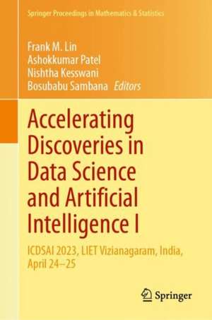 Accelerating Discoveries in Data Science and Artificial Intelligence I: ICDSAI 2023, LIET Vizianagaram, India, April 24–25 de Frank M. Lin