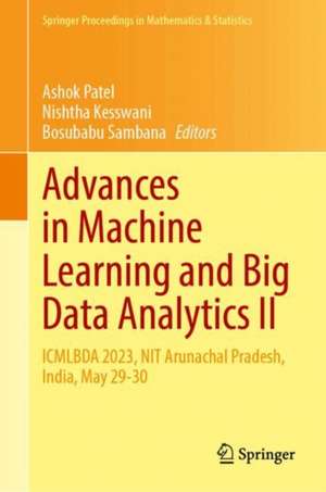 Advances in Machine Learning and Big Data Analytics II: ICMLBDA 2023, NIT Arunachal Pradesh, India, May 29-30 de Ashokkumar Patel