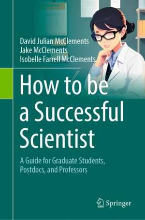 How to be a Successful Scientist: A Guide for Graduate Students, Postdocs, and Professors de David Julian McClements