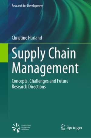 Supply Chain Management: Concepts, Challenges and Future Research Directions de Christine Harland