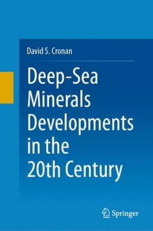 Deep-Sea Minerals Developments in the 20th Century de David S. Cronan