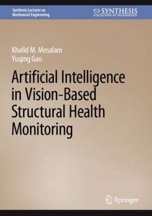 Artificial Intelligence in Vision-Based Structural Health Monitoring de Khalid M. Mosalam