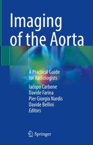 Imaging of the Aorta: A Practical Guide for Radiologists de Iacopo Carbone