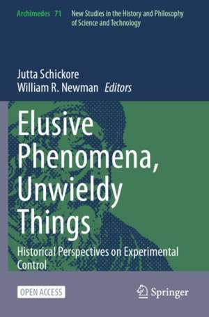 Elusive Phenomena, Unwieldy Things: Historical Perspectives on Experimental Control de Jutta Schickore