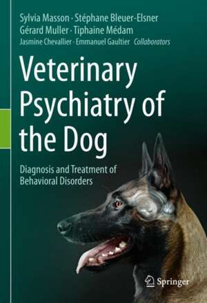 Veterinary Psychiatry of the Dog: Diagnosis and Treatment of Behavioral Disorders de Sylvia Masson