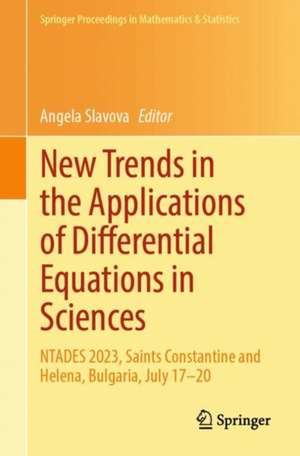 New Trends in the Applications of Differential Equations in Sciences: NTADES 2023, Saints Constantine and Helena, Bulgaria, July 17–20 de Angela Slavova