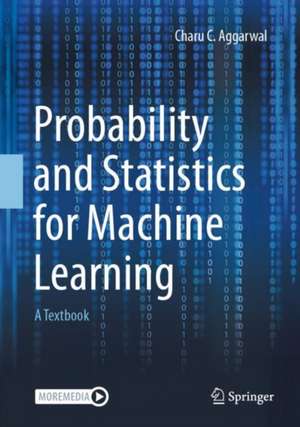 Probability and Statistics for Machine Learning: A Textbook de Charu C. Aggarwal