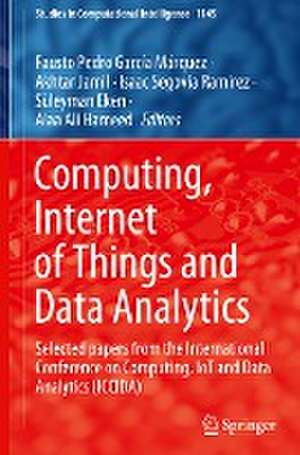 Computing, Internet of Things and Data Analytics: Selected papers from the International Conference on Computing, IoT and Data Analytics (ICCIDA) de Fausto Pedro García Márquez