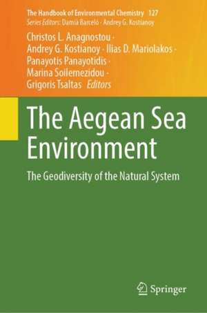 The Aegean Sea Environment: The Geodiversity of the Natural System de Christos L. Anagnostou